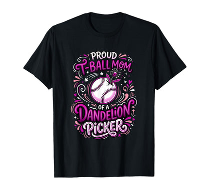 Proud T Ball Mom Dandelion Picker Ball T-Shirt - Trendy Graphic Unisex - T-Shirt, Sweatshirt, Hoodie