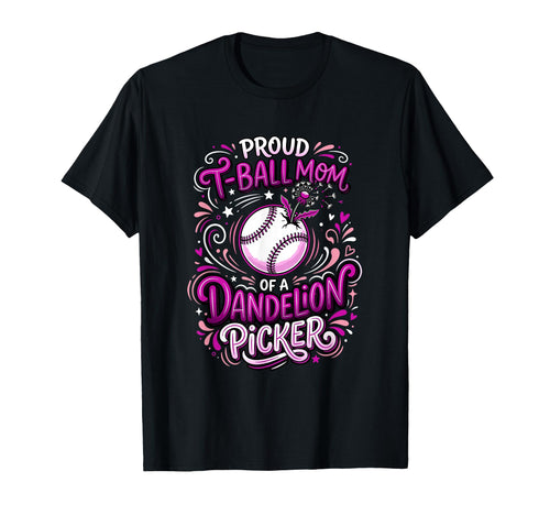 Proud T Ball Mom Dandelion Picker Ball T-Shirt - Trendy Graphic Unisex - T-Shirt, Sweatshirt, Hoodie