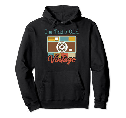 Im This Old I Am Not Old Camera Mom Hoodie - Casual Everyday Wear Unisex - T-Shirt, Sweatshirt, Hoodie