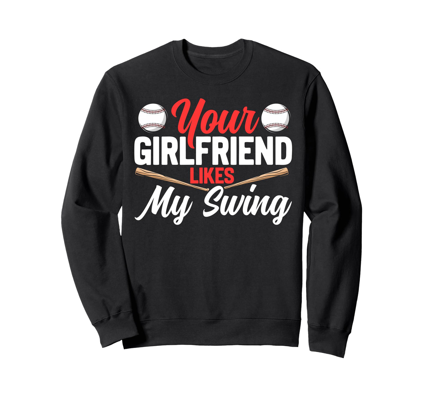 Baseball Fan Batter Your Girlfriend Sweatshirt - Graphic Print Unisex - T-Shirt, Sweatshirt, Hoodie