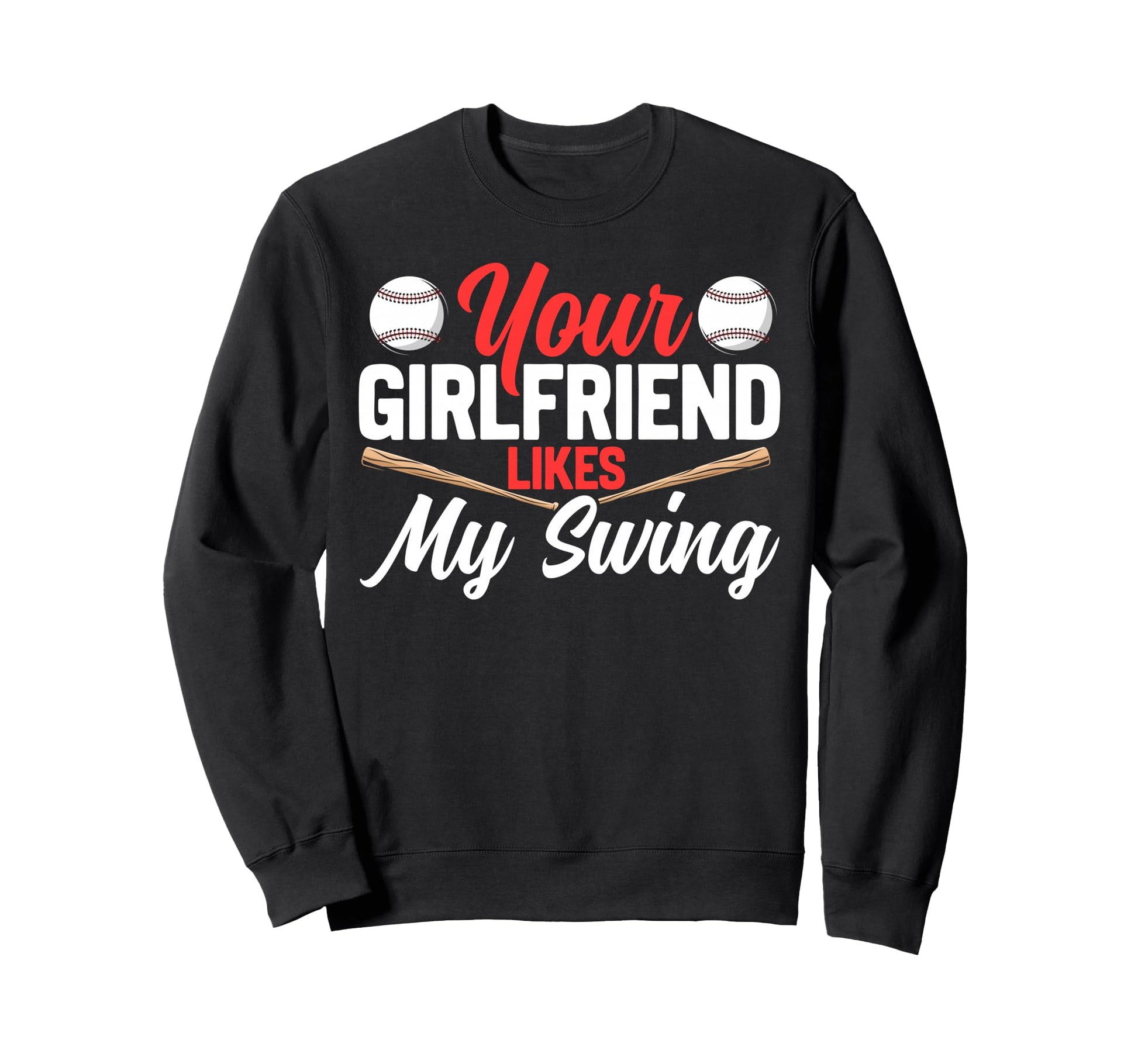 Baseball Fan Batter Your Girlfriend Sweatshirt - Graphic Print Unisex - T-Shirt, Sweatshirt, Hoodie