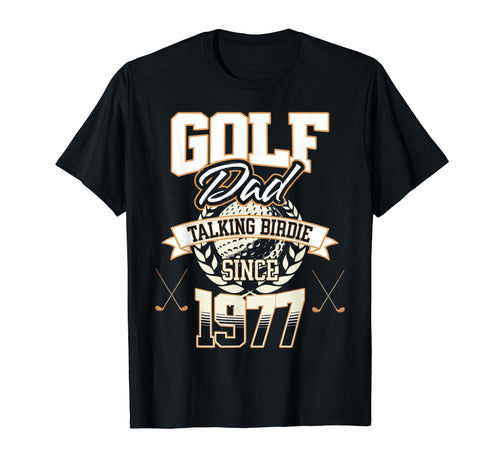 Golf Dad Talking Birdie Since 1977 T-Shirt - Streetwear Style Unisex - T-Shirt, Sweatshirt, Hoodie
