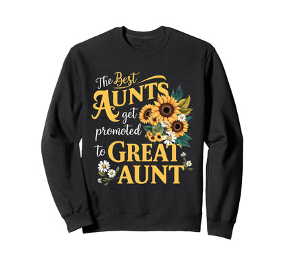 Best Aunts Get Promoted To Sweatshirt - Casual Everyday Wear Men Women - T-Shirt, Sweatshirt, Hoodie