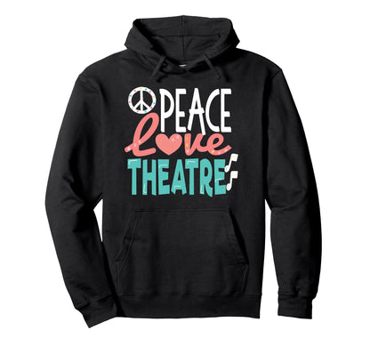 Peace Love Theatre Broadway Nerd Hoodie - Fun Novelty Design Men Women - T-Shirt, Sweatshirt, Hoodie