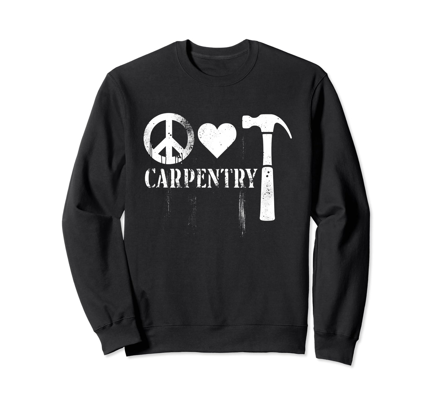 Peace Love And Carpentry Peace Symbol Sweatshirt - Graphic Print Unisex - T-Shirt, Sweatshirt, Hoodie