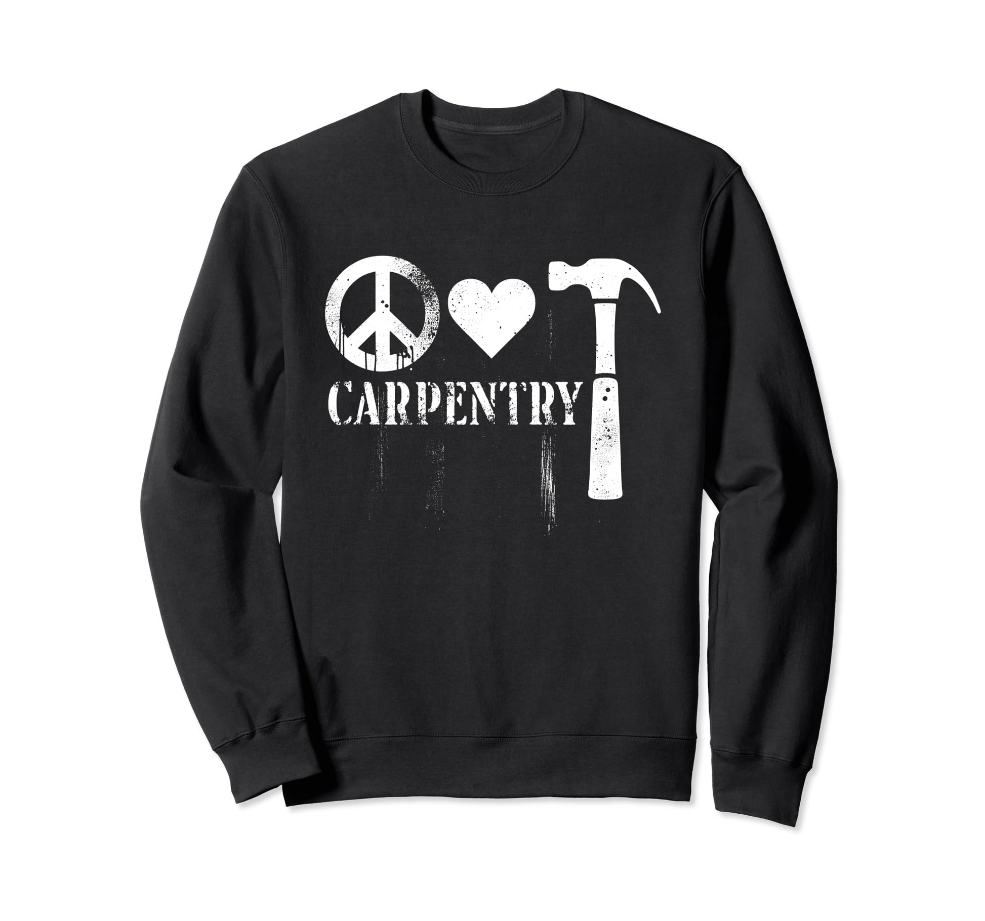 Peace Love And Carpentry Peace Symbol Sweatshirt - Graphic Print Unisex - T-Shirt, Sweatshirt, Hoodie