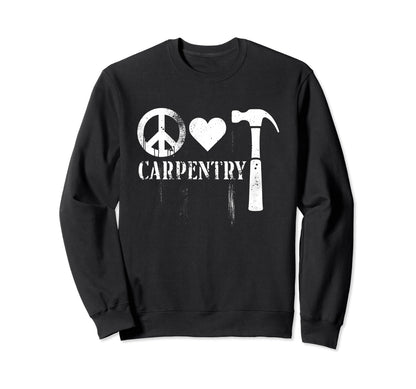 Peace Love And Carpentry Peace Symbol Sweatshirt - Graphic Print Unisex - T-Shirt, Sweatshirt, Hoodie