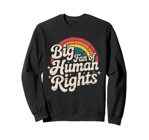 Big Fan Human Rights Rainbow Sweatshirt - Novelty Apparel Men Women - T-Shirt, Sweatshirt, Hoodie