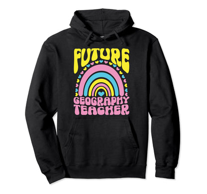Future Geography Teacher Bright Rainbow Hoodie - Fun Novelty Design Unisex - T-Shirt, Sweatshirt, Hoodie