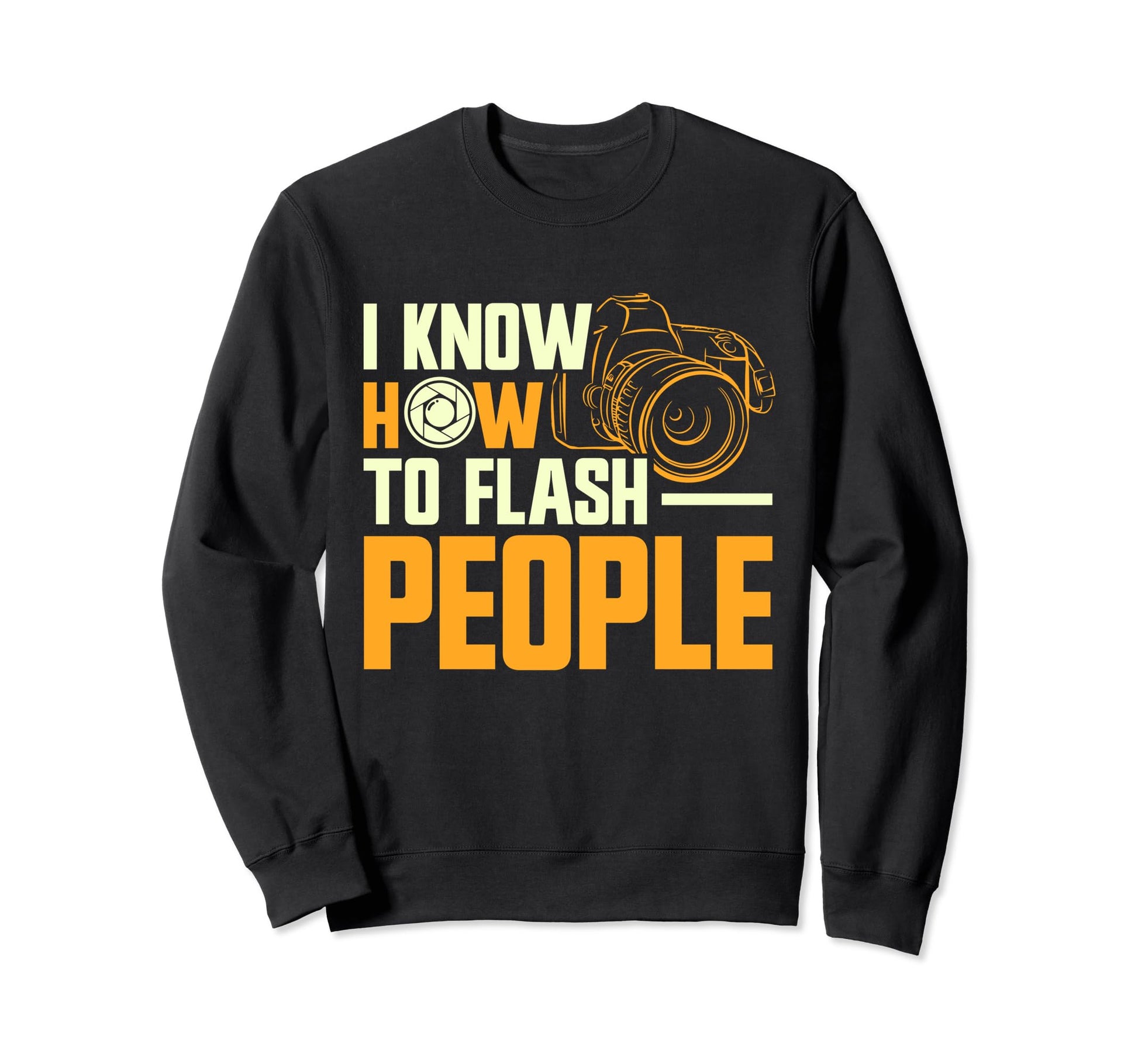 Photographer Focus I Know How To Flash Sweatshirt - Trendy Graphic Unisex - T-Shirt, Sweatshirt, Hoodie