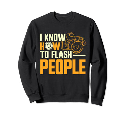 Photographer Focus I Know How To Flash Sweatshirt - Trendy Graphic Unisex - T-Shirt, Sweatshirt, Hoodie