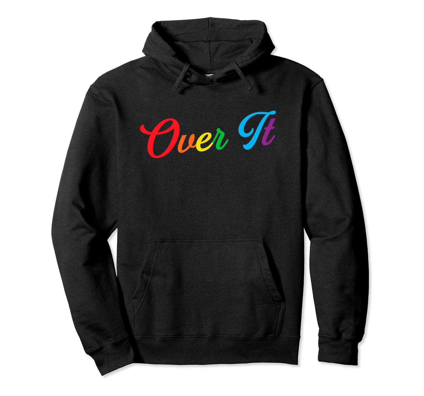 Rainbow Over It Funny Sarcastic Ive Had Hoodie - Unique Graphic Men Women - T-Shirt, Sweatshirt, Hoodie