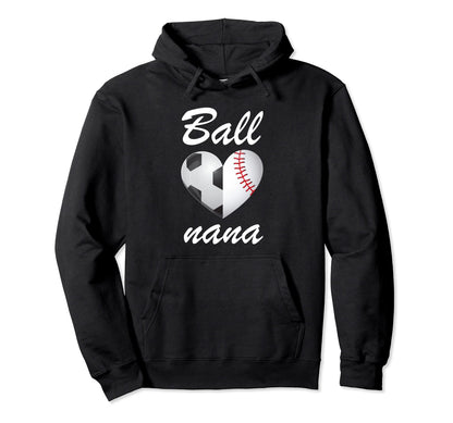 Ball Nana Funny Soccer And Baseball Fans Hoodie - Novelty Apparel Unisex - T-Shirt, Sweatshirt, Hoodie