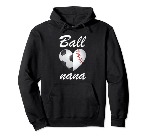 Ball Nana Funny Soccer And Baseball Fans Hoodie - Novelty Apparel Unisex - T-Shirt, Sweatshirt, Hoodie