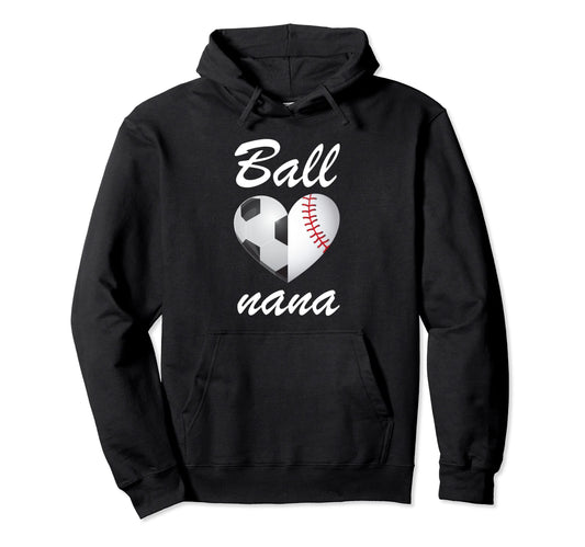 Ball Nana Funny Soccer And Baseball Fans Hoodie - Novelty Apparel Unisex - T-Shirt, Sweatshirt, Hoodie