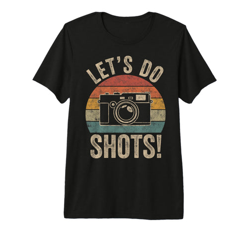 Lets Do Shots Photo Camera T-Shirt - Casual Everyday Wear Unisex - T-Shirt, Sweatshirt, Hoodie
