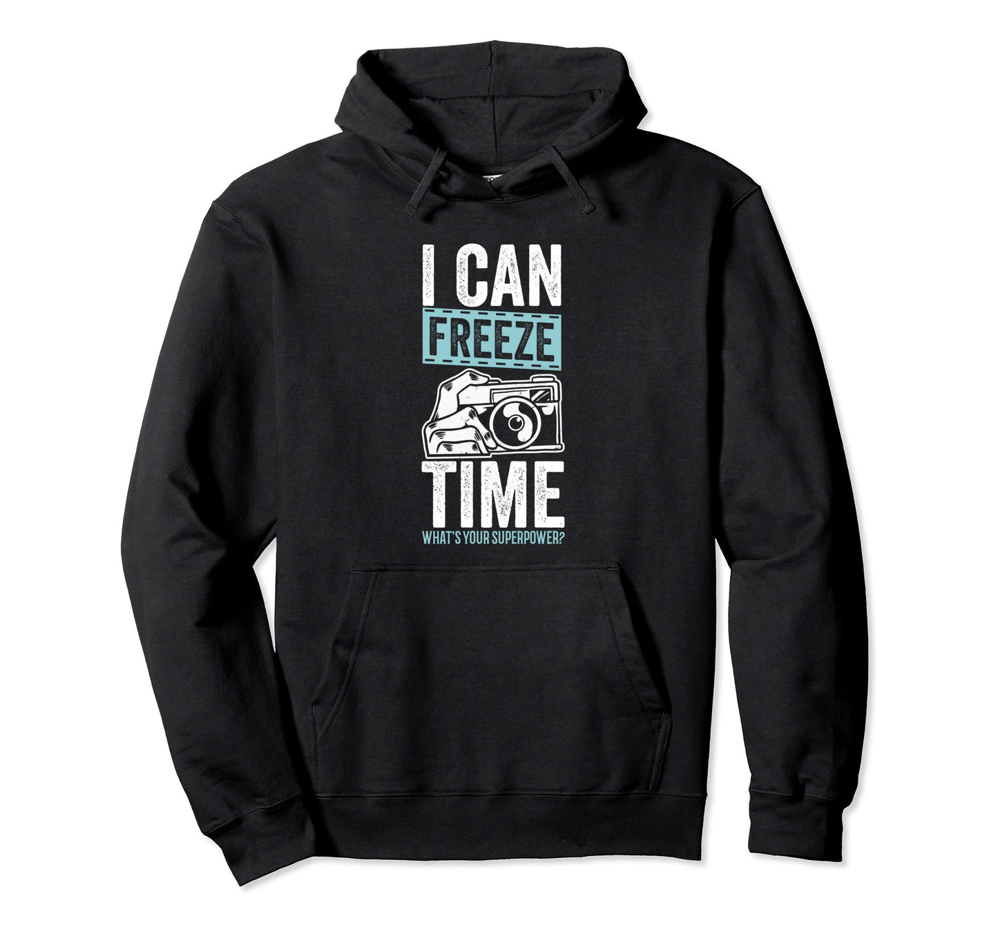 I Can Freeze Time Whats Your Superpower Hoodie - Graphic Print Unisex - T-Shirt, Sweatshirt, Hoodie