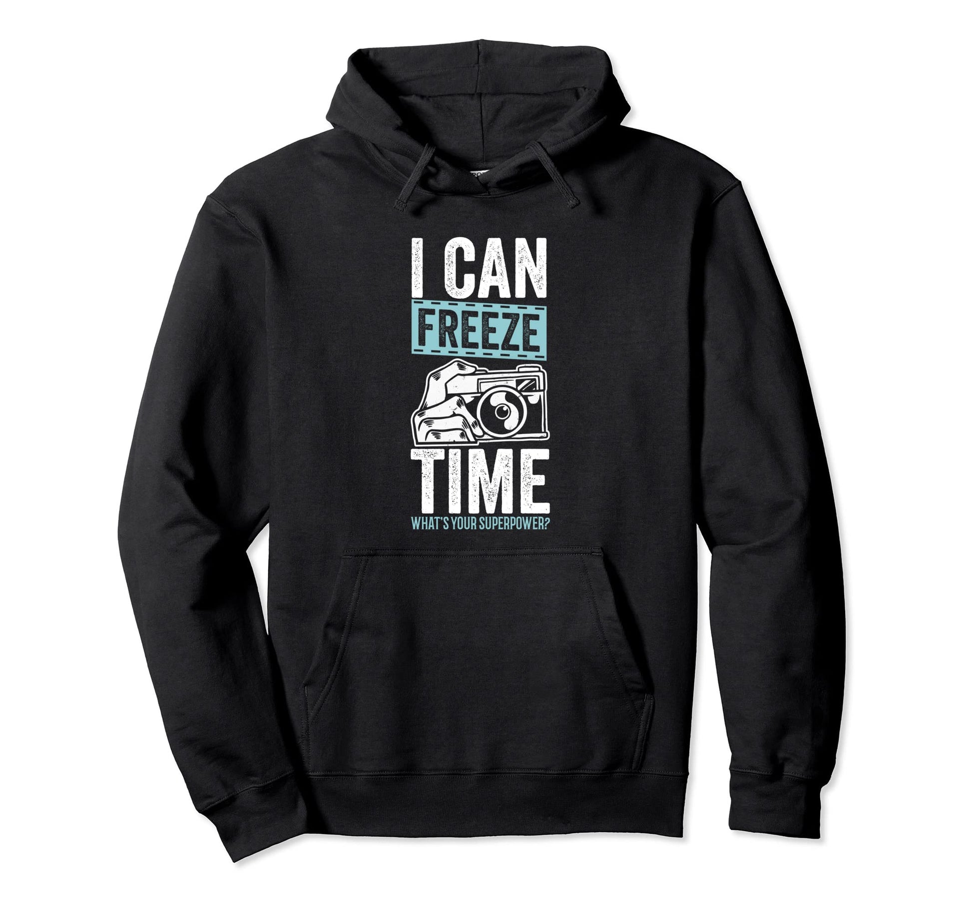 I Can Freeze Time Whats Your Superpower Hoodie - Graphic Print Unisex - T-Shirt, Sweatshirt, Hoodie