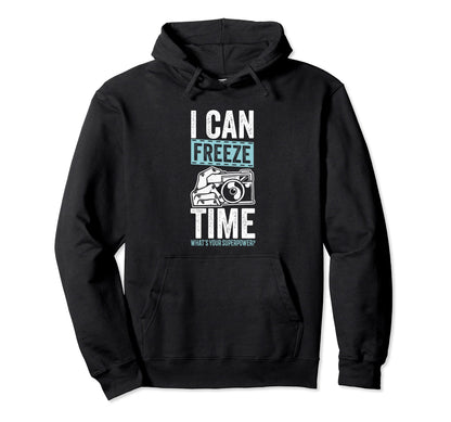 I Can Freeze Time Whats Your Superpower Hoodie - Graphic Print Unisex - T-Shirt, Sweatshirt, Hoodie