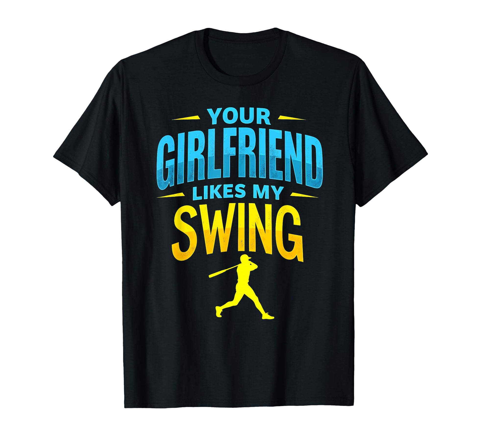 Your Girlfriend Likes My Swing T-Shirt - Novelty Apparel Men Women - T-Shirt, Sweatshirt, Hoodie