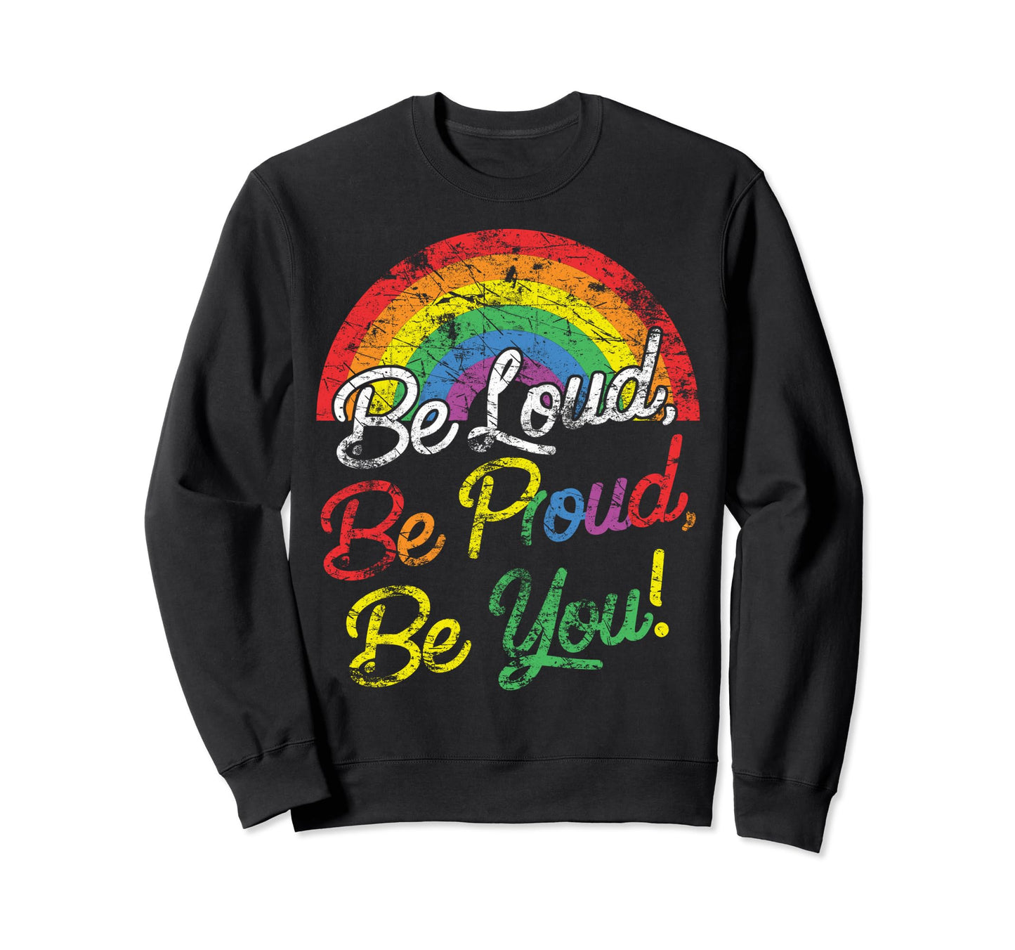 Lgbt Rainbow Gay Pride Flag Be Loud Sweatshirt - Streetwear Style Men Women - T-Shirt, Sweatshirt, Hoodie