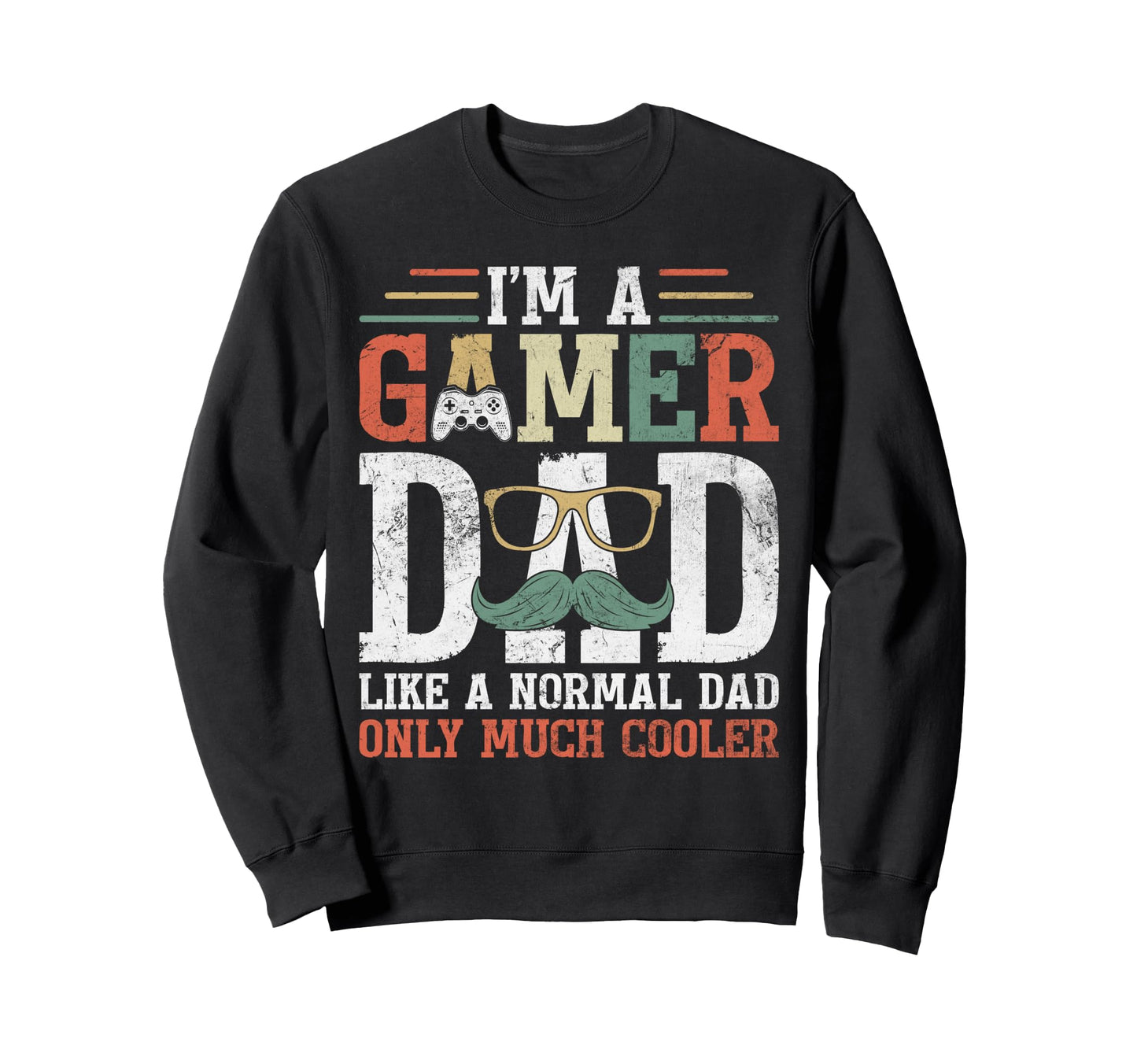 Gamer Dad Like Normal Dad Fathers Sweatshirt - Streetwear Style for Adults - T-Shirt, Sweatshirt, Hoodie