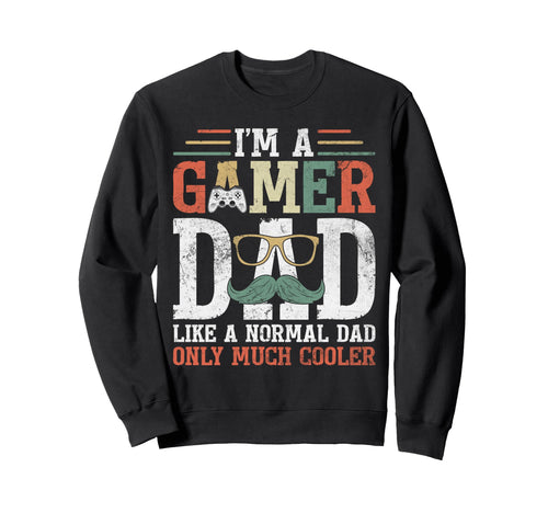 Gamer Dad Like Normal Dad Fathers Sweatshirt - Streetwear Style for Adults - T-Shirt, Sweatshirt, Hoodie