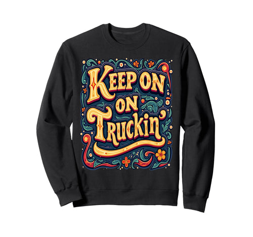 Keep Truckin Psychedelic Hippie Sweatshirt - Fun Novelty Design Unisex - T-Shirt, Sweatshirt, Hoodie