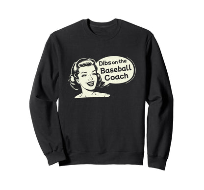 Dibs Baseball Coach Funny Wife Sweatshirt - Graphic Print Unisex - T-Shirt, Sweatshirt, Hoodie