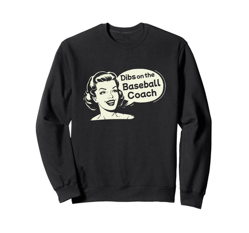 Dibs Baseball Coach Funny Wife Sweatshirt - Graphic Print Unisex - T-Shirt, Sweatshirt, Hoodie