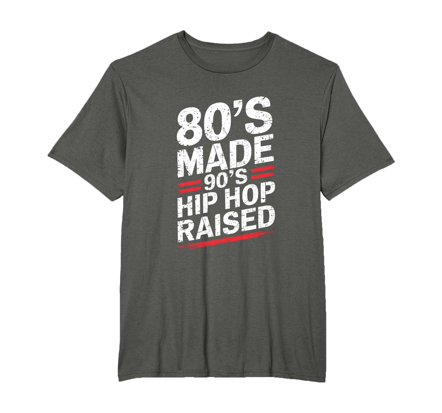 80S Made 90S Hip Hop Raised 80S 90S Hip T-Shirt - Novelty Apparel Unisex - T-Shirt, Sweatshirt, Hoodie