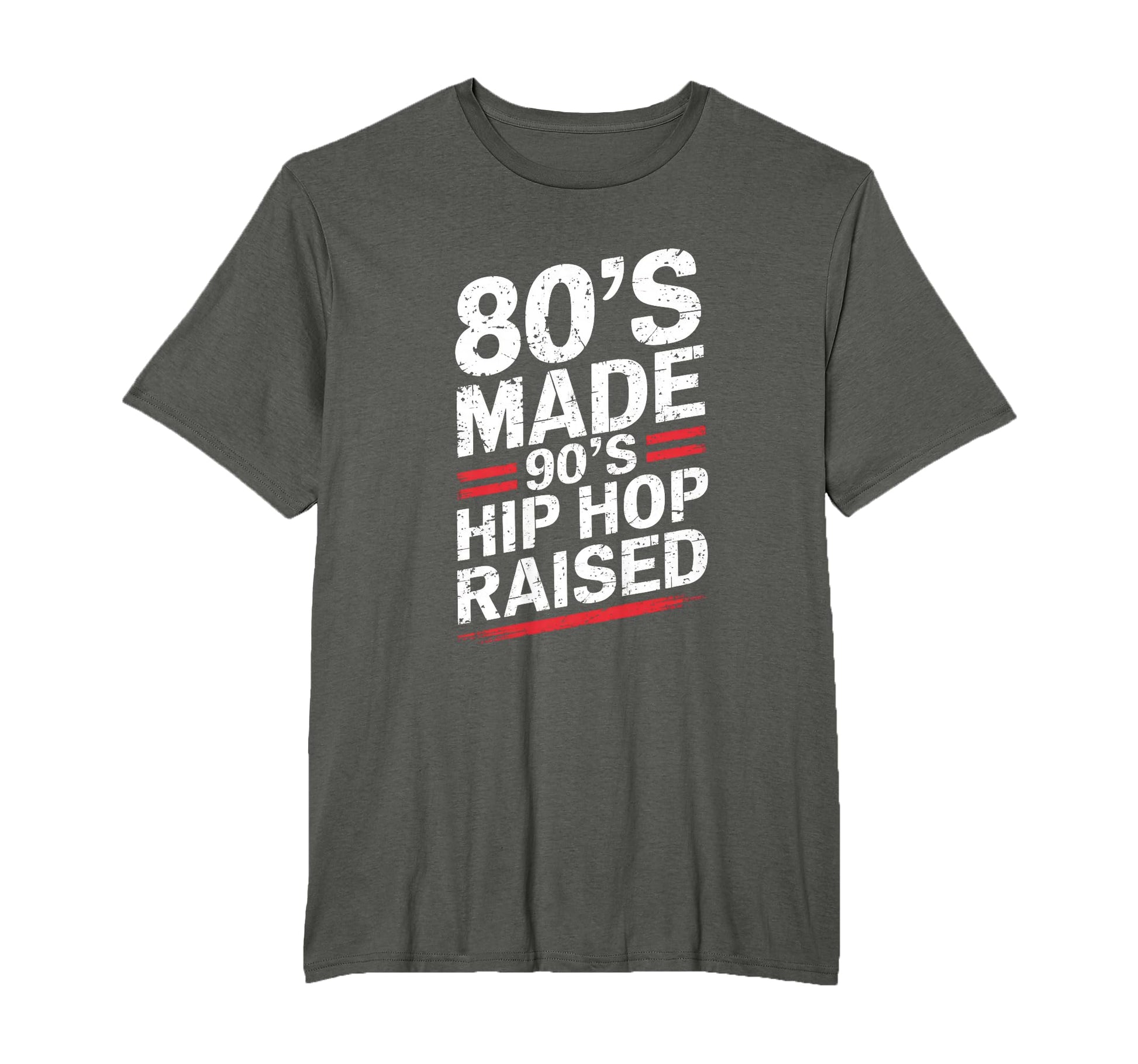 80S Made 90S Hip Hop Raised 80S 90S Hip T-Shirt - Novelty Apparel Unisex - T-Shirt, Sweatshirt, Hoodie