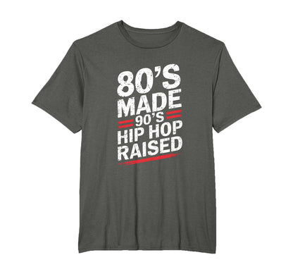 80S Made 90S Hip Hop Raised 80S 90S Hip T-Shirt - Novelty Apparel Unisex - T-Shirt, Sweatshirt, Hoodie