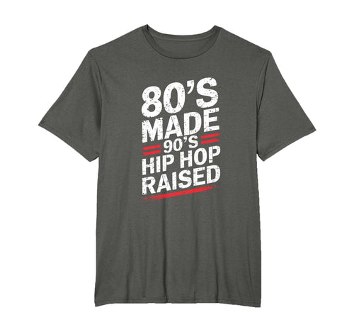 80S Made 90S Hip Hop Raised 80S 90S Hip T-Shirt - Novelty Apparel Unisex - T-Shirt, Sweatshirt, Hoodie