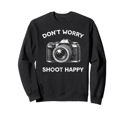 Funny Photography Dont Worry Shoot Sweatshirt - Novelty Apparel Unisex - T-Shirt, Sweatshirt, Hoodie