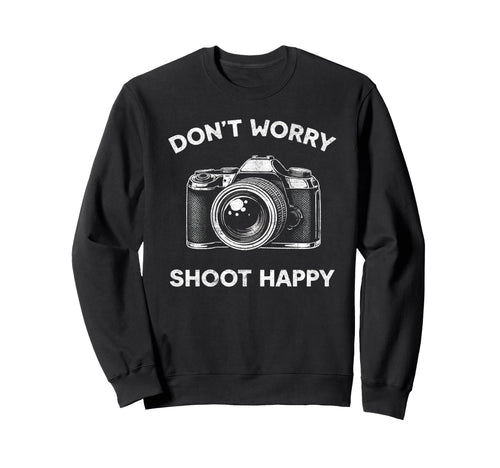 Funny Photography Dont Worry Shoot Sweatshirt - Novelty Apparel Unisex - T-Shirt, Sweatshirt, Hoodie