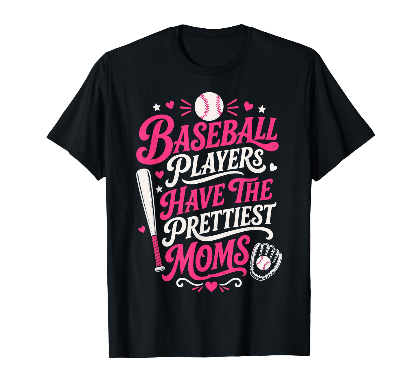 Baseball Players Have Prettiest Moms T-Shirt - Fun Novelty Design Unisex - T-Shirt, Sweatshirt, Hoodie
