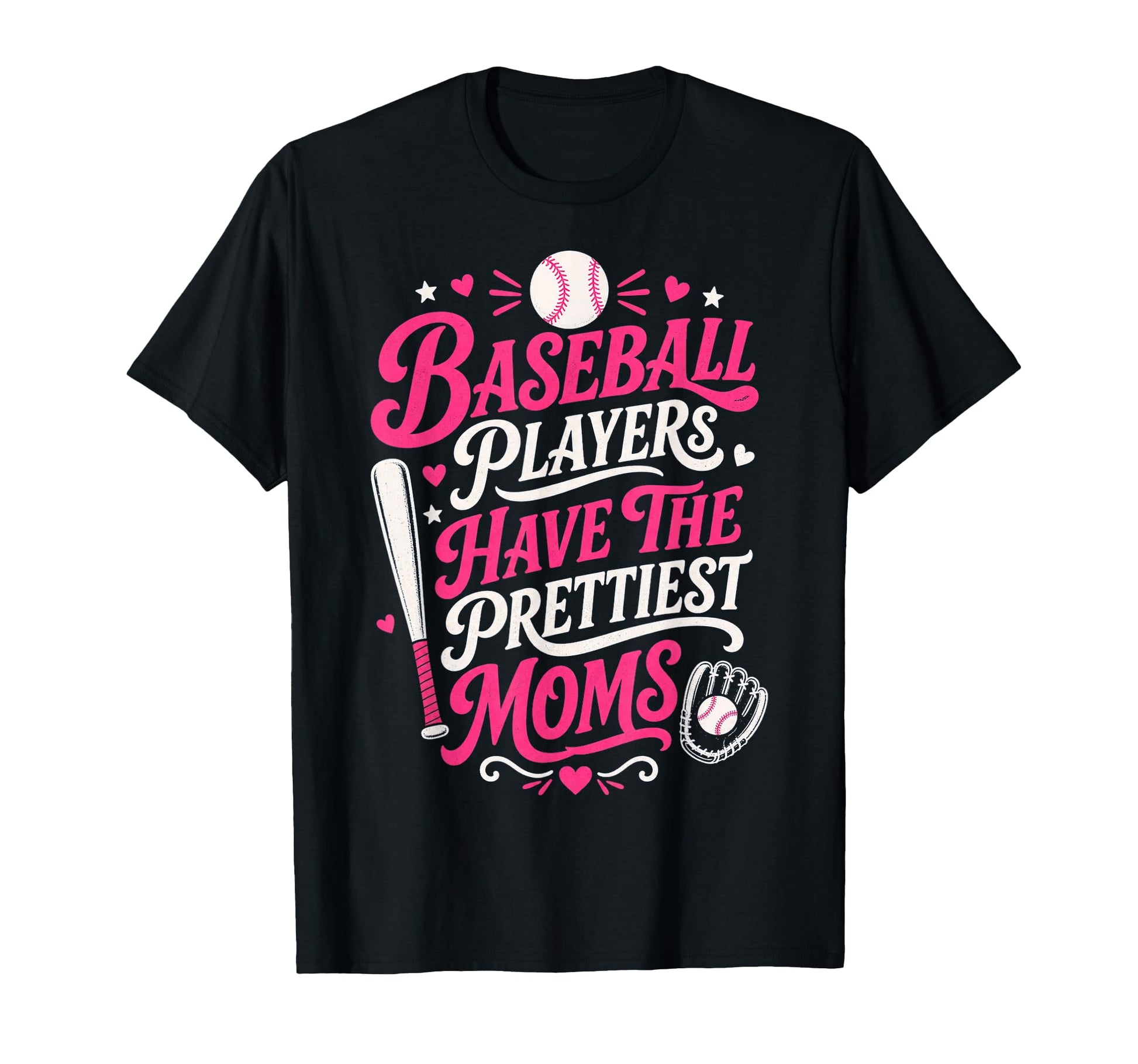 Baseball Players Have Prettiest Moms T-Shirt - Fun Novelty Design Unisex - T-Shirt, Sweatshirt, Hoodie