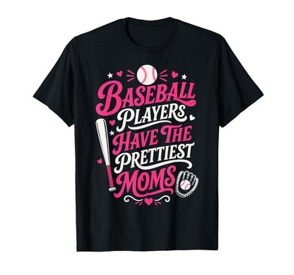 Baseball Players Have Prettiest Moms T-Shirt - Fun Novelty Design Unisex - T-Shirt, Sweatshirt, Hoodie
