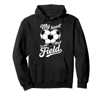 My Heart Is That Field Soccer Player Fan Hoodie - Trendy Graphic Unisex - T-Shirt, Sweatshirt, Hoodie