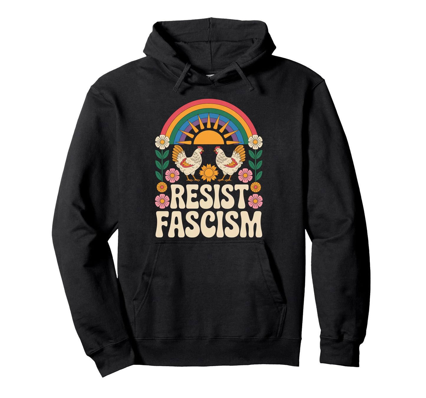 Chickens Resist Fascism Groovy Rainbow No Hoodie - Graphic Print Men Women - T-Shirt, Sweatshirt, Hoodie