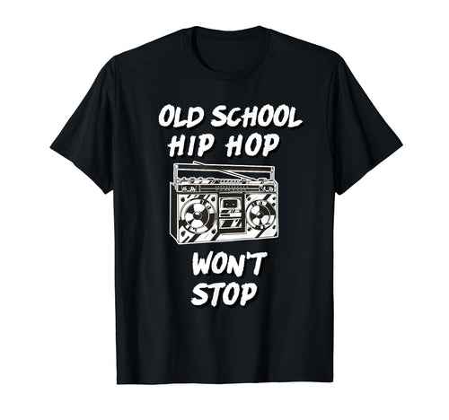 Old School Hip Hop Wont Stop Rap Stereo T-Shirt - Unique Graphic Men Women - T-Shirt, Sweatshirt, Hoodie