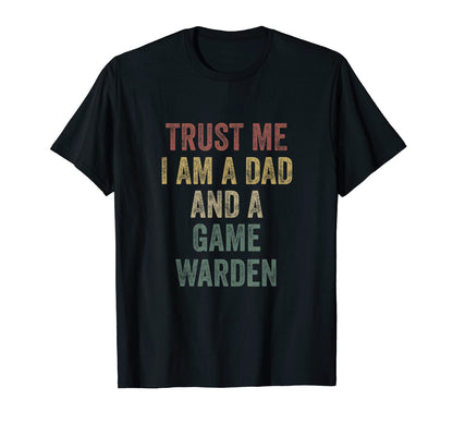 Trust Me Game Warden Dad Funny Fathers Day T-Shirt - Graphic Print Unisex - T-Shirt, Sweatshirt, Hoodie