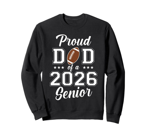 Proud Senior Dad 2026 Football Game Day Sweatshirt - Trendy Graphic Unisex - T-Shirt, Sweatshirt, Hoodie