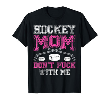 Hockey Mom Dont Puck Me Funny Mothers T-Shirt - Minimalist Print Unisex - T-Shirt, Sweatshirt, Hoodie