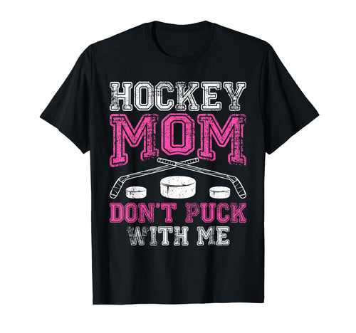 Hockey Mom Dont Puck Me Funny Mothers T-Shirt - Minimalist Print Unisex - T-Shirt, Sweatshirt, Hoodie