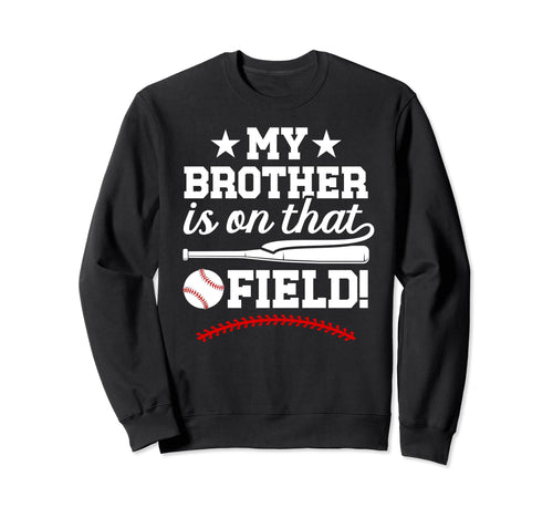 That Field Baseball Brother Baseball Sweatshirt - Trendy Graphic Unisex - T-Shirt, Sweatshirt, Hoodie