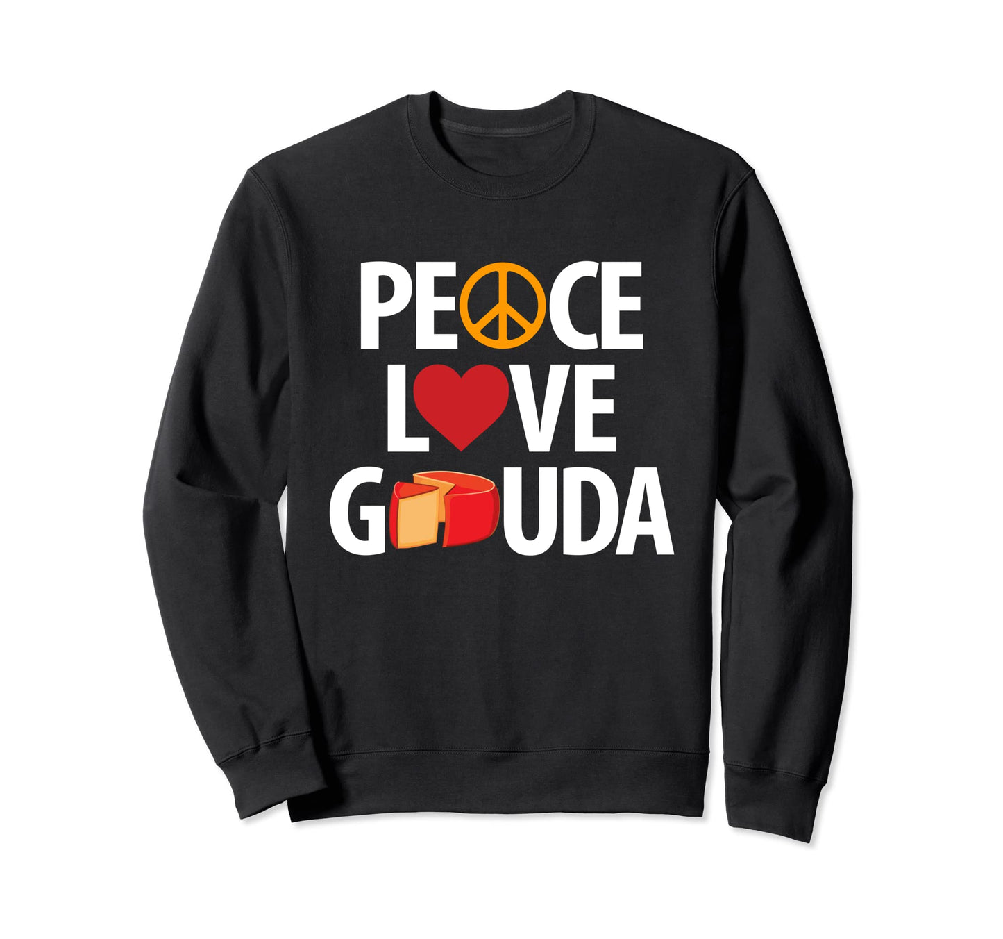 Peace Love Gouda Sweatshirt - Fun Novelty Design Unisex - T-Shirt, Sweatshirt, Hoodie