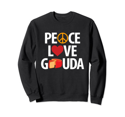 Peace Love Gouda Sweatshirt - Fun Novelty Design Unisex - T-Shirt, Sweatshirt, Hoodie