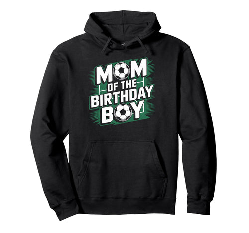 Mom Birthday Soccer Game Day Soccer Hoodie - Graphic Print Unisex - T-Shirt, Sweatshirt, Hoodie